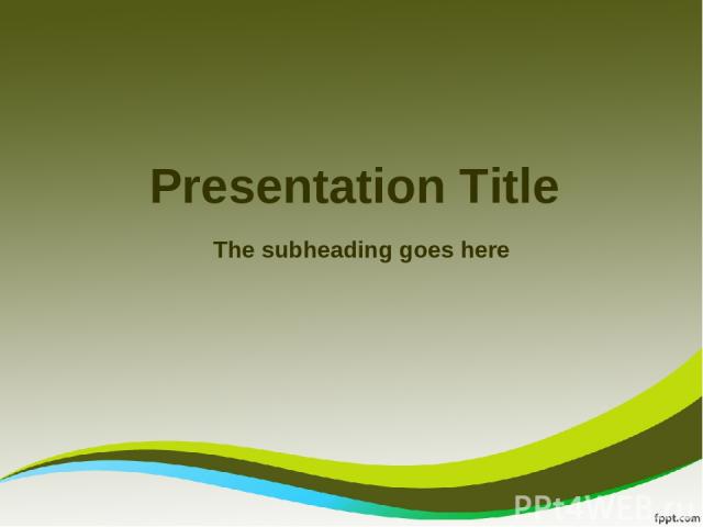 Presentation Title The subheading goes here