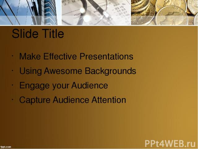Slide Title Make Effective Presentations Using Awesome Backgrounds Engage your Audience Capture Audience Attention