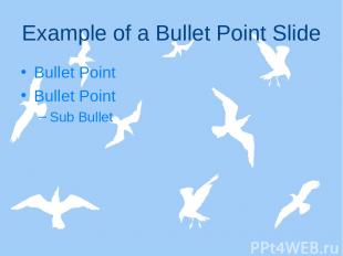 Example of a Bullet Point Slide Bullet Point Bullet Point Sub Bullet