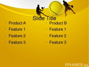 Slide Title Product A Feature 1 Feature 2 Feature 3 Product B Feature 1 Feature
