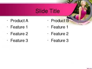 Slide Title Product A Feature 1 Feature 2 Feature 3 Product B Feature 1 Feature