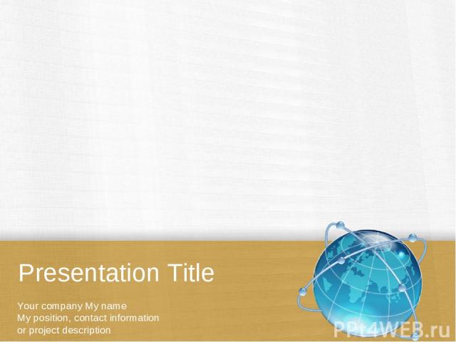 Presentation Title Your company My name My position, contact information or project description