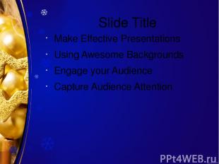 Slide Title Make Effective Presentations Using Awesome Backgrounds Engage your A