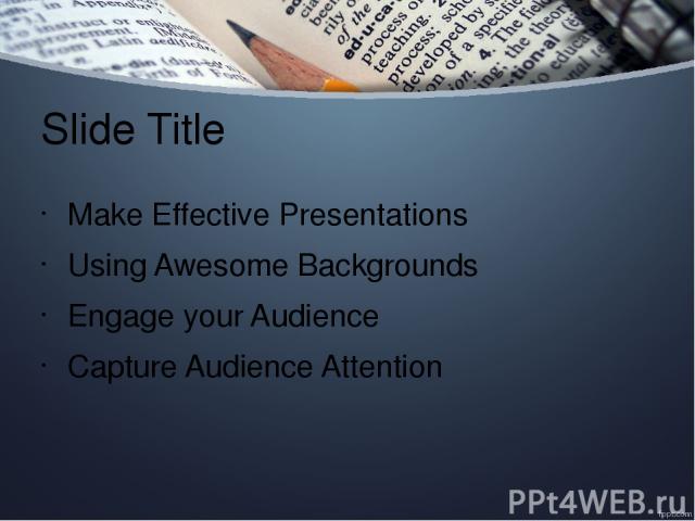Slide Title Make Effective Presentations Using Awesome Backgrounds Engage your Audience Capture Audience Attention