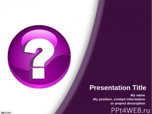 Presentation Title My name My position, contact information or project descripti