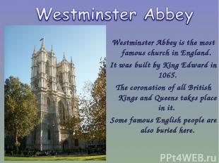 Westminster Abbey is the most famous church in England. It was built by King Edw