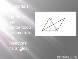 Diagonals of a rhombus are perpendicular and are the bisectors its angles.