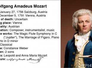 Born: January 27, 1756 Salzburg, Austria Died: December 5, 1791 Vienna, Austria