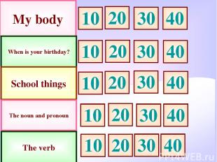My body When is your birthday? School things 10 30 20 10 10 20 20 30 30 The noun