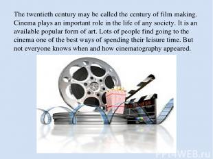 The twentieth century may be called the century of film making. Cinema plays an