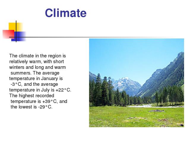 Climate The climate in the region is relatively warm, with short winters and long and warm summers. The average temperature in January is -3°C, and the average temperature in July is +22°C. The highest recorded temperature is +39°C, and the lowest i…