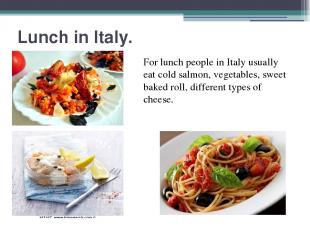 Lunch in Italy. For lunch people in Italy usually eat cold salmon, vegetables, s