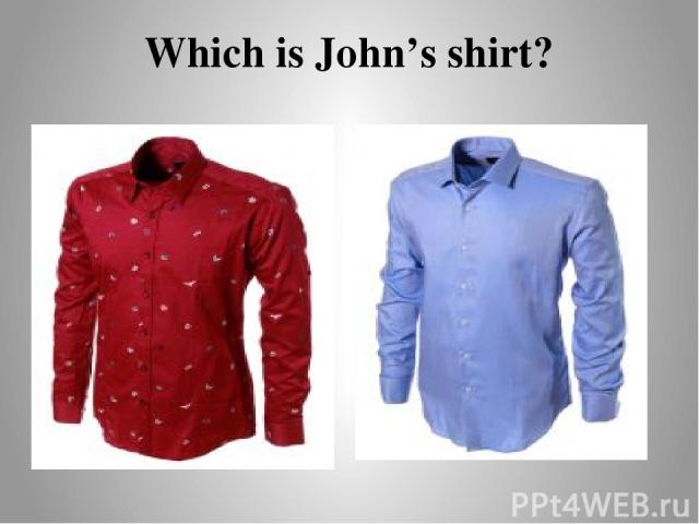 Which is John’s shirt?
