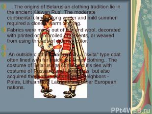    . The origins of Belarusian clothing tradition lie in the ancient Kiewan Rus'