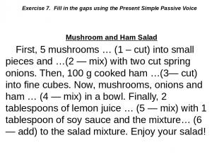 Exercise 7. Fill in the gaps using the Present Simple Passive Voice Mushroom and