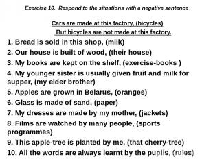 Exercise 10.  Respond to the situations with a negative sentence Cars are made a