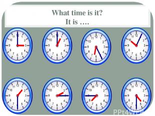 What time is it? It is ….