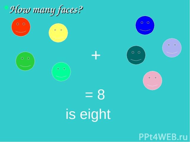 How many faces? = 8 is eight +