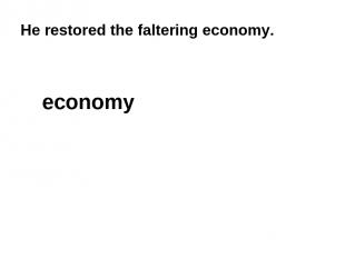 He restored the faltering economy. economy