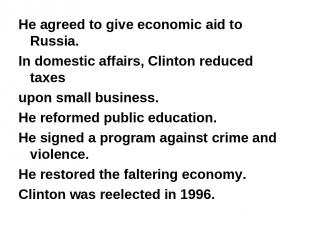 He agreed to give economic aid to Russia. In domestic affairs, Clinton reduced t