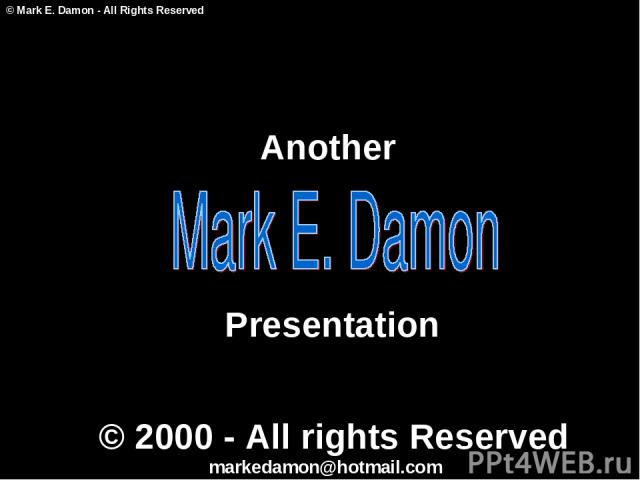 Another Presentation © Mark E. Damon - All Rights Reserved