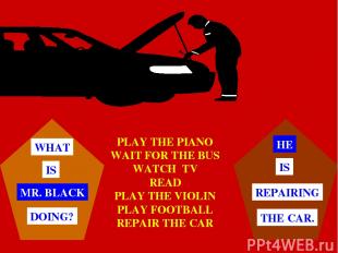 PLAY THE PIANO WAIT FOR THE BUS WATCH TV READ PLAY THE VIOLIN PLAY FOOTBALL REPA