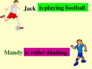 . . . Jack Mandy . . . is playing football. is roller-blading.