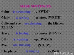 MAKE SENTENCES. John . (SWIM) Mary a letter. (WRITE) Julie and Sue the kitchen.