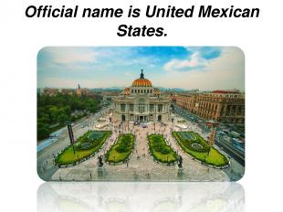 Official name is United Mexican States.