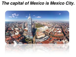 The capital of Mexico is Mexico City.
