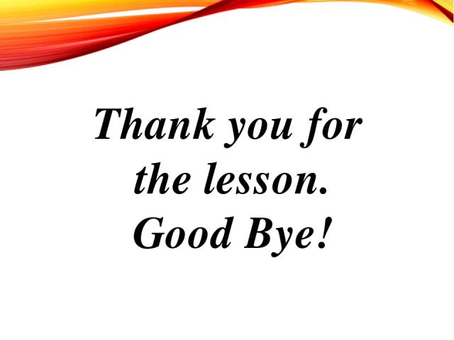 Thank you for the lesson. Good Bye!