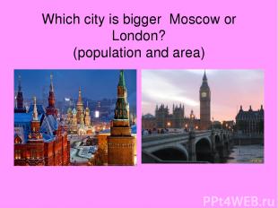 Which city is bigger Moscow or London? (population and area)