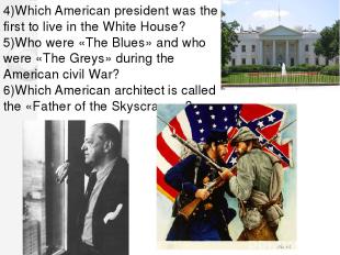 4)Which American president was the first to live in the White House? 5)Who were
