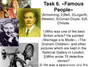 Task 6. «Famous People» 1)Armstrong, 2)Bell, 3)Logarth, 4)Newton, 5)Conan-Doyle,