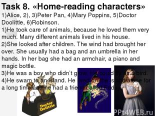 Task 8. «Home-reading characters» 1)Alice, 2), 3)Peter Pan, 4)Mary Poppins, 5)Do