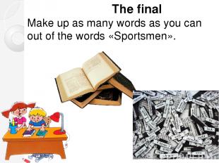 The final Make up as many words as you can out of the words «Sportsmen».