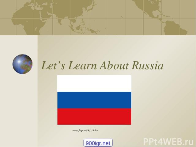 Let’s Learn About Russia www.flags.net/RUSS.htm 900igr.net