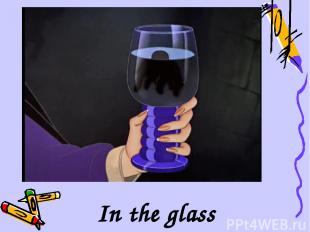 In the glass