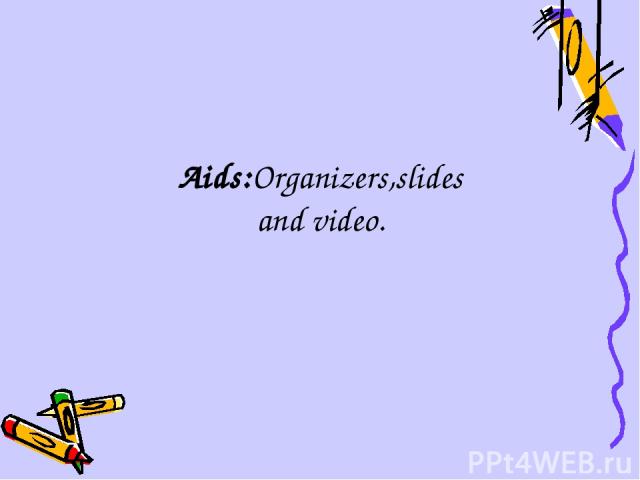 Aids:Organizers,slides and video.
