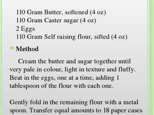 Butterfly Cakes Ingredients 110 Gram Butter, softened (4 oz) 110 Gram Caster sug