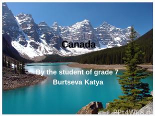 Canada Вy the student of grade 7 Burtseva Katya