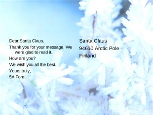 Dear Santa Claus, Thank you for your message. We were glad to read it. How are y