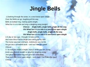 Jingle Bells  1.Dashing through the snow, in a one-horse open sleigh, Over the f