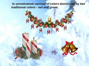 In unrestrained carnival of colors dominated by two traditional colors - red and