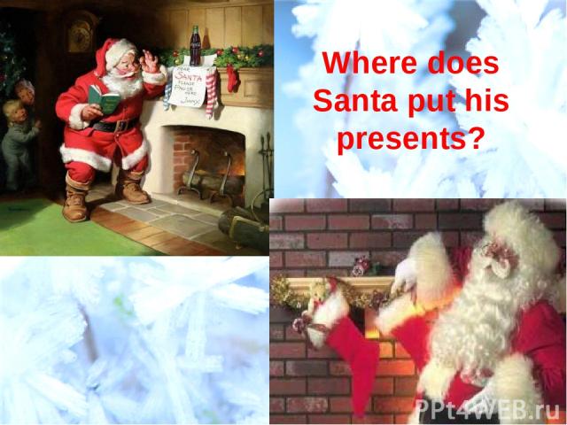 Where does Santa put his presents?