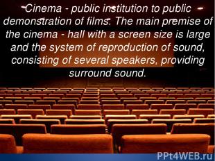 Cinema - public institution to public demonstration of films. The main premise o