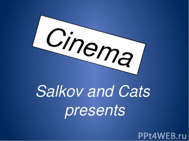 Cinema Salkov and Cats  presents