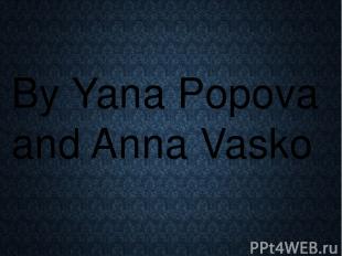 By Yana Popova and Anna Vasko