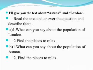 I’ll give you the text about “Astana” and “London”. Read the text and answer the