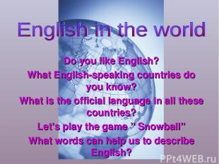 Do you like English? What English-speaking countries do you know? What is the of